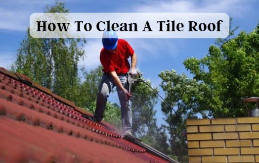 How To Clean A Tile Roof