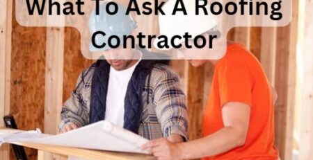 What To Ask A Roofing Contractor